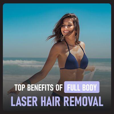 Top Benefits of Full Body Laser Hair Removal You Should Know